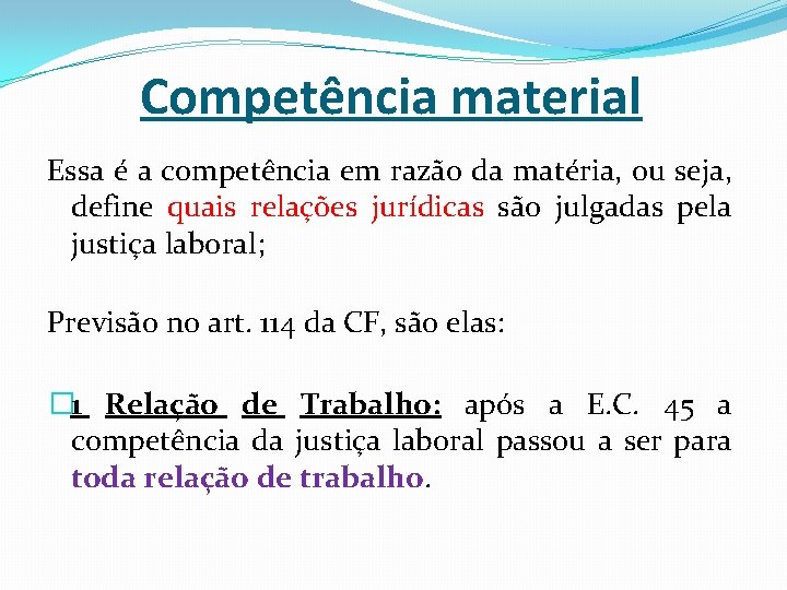 Competência material Essa é a competência em razão da matéria, ou seja, define quais