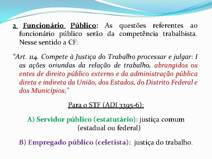 2 Funcionário Público: As questões referentes ao funcionário público serão da competência trabalhista. Nesse