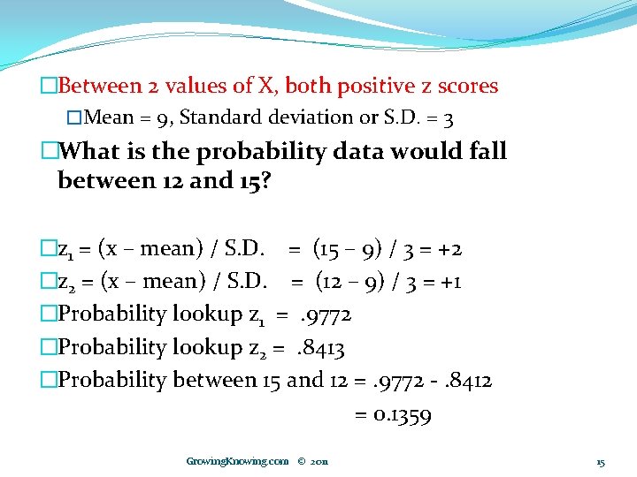 �Between 2 values of X, both positive z scores �Mean = 9, Standard deviation