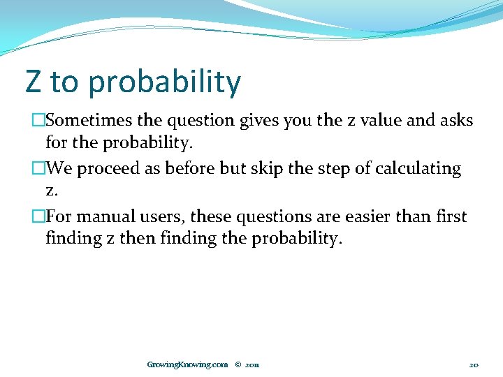 Z to probability �Sometimes the question gives you the z value and asks for