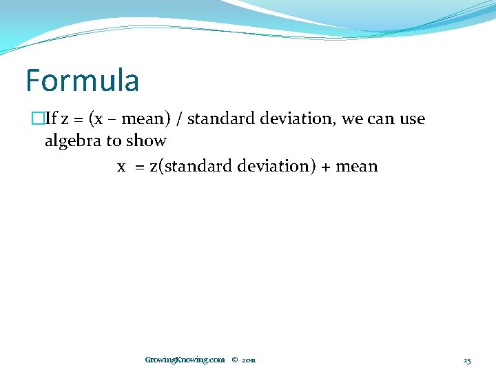 Formula �If z = (x – mean) / standard deviation, we can use algebra