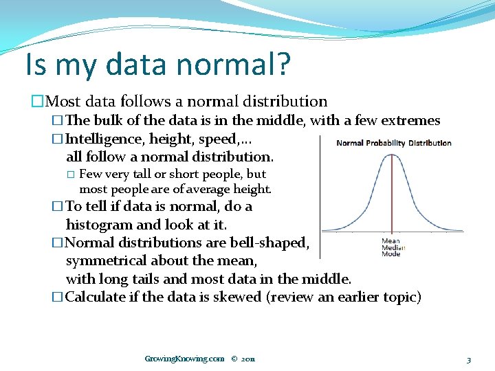 Is my data normal? �Most data follows a normal distribution �The bulk of the