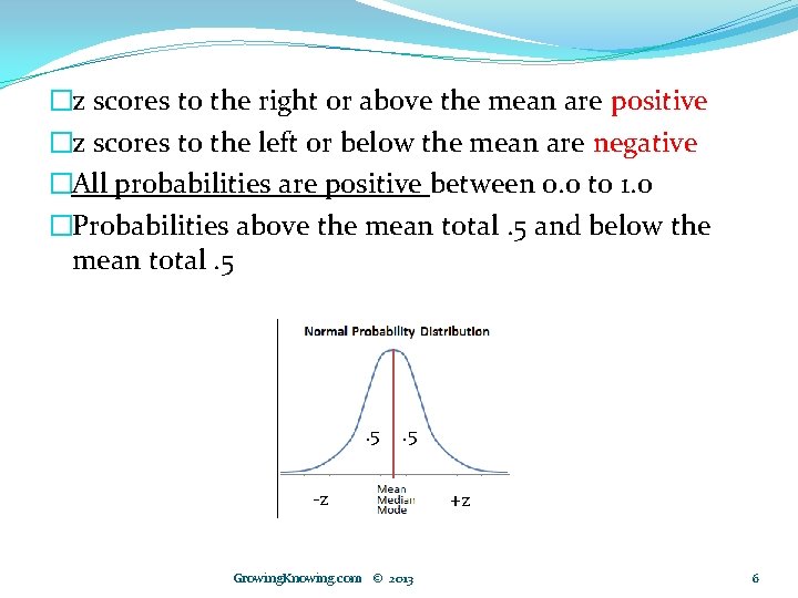 �z scores to the right or above the mean are positive �z scores to