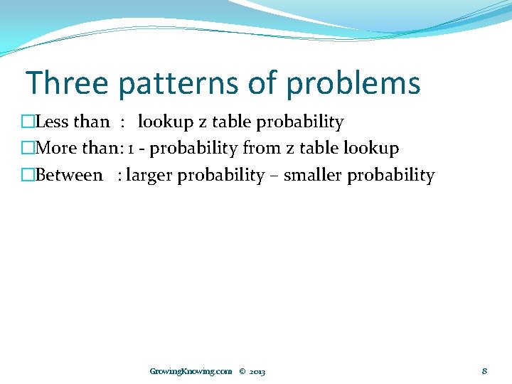 Three patterns of problems �Less than : lookup z table probability �More than: 1