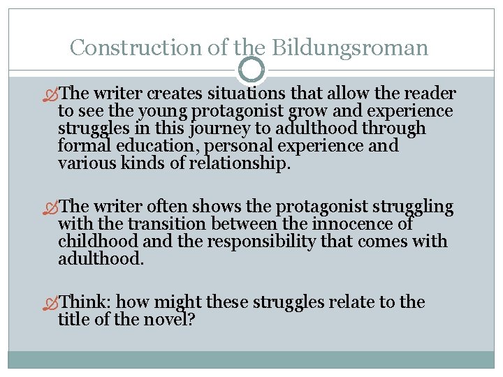 Construction of the Bildungsroman The writer creates situations that allow the reader to see