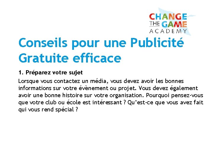 Conseils pour une Publicité Gratuite efficace 1. Préparez votre sujet Lorsque vous contactez un Conseils pour une Publicité Gratuite efficace 1. Préparez votre sujet Lorsque vous contactez un