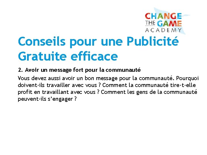 Conseils pour une Publicité Gratuite efficace 2. Avoir un message fort pour la communauté Conseils pour une Publicité Gratuite efficace 2. Avoir un message fort pour la communauté