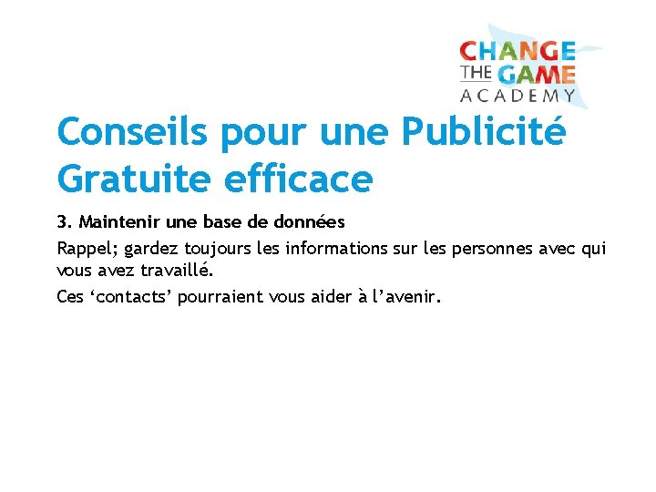 Conseils pour une Publicité Gratuite efficace 3. Maintenir une base de données Rappel; gardez Conseils pour une Publicité Gratuite efficace 3. Maintenir une base de données Rappel; gardez