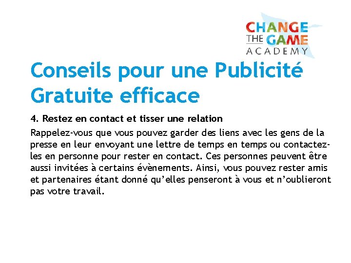 Conseils pour une Publicité Gratuite efficace 4. Restez en contact et tisser une relation Conseils pour une Publicité Gratuite efficace 4. Restez en contact et tisser une relation