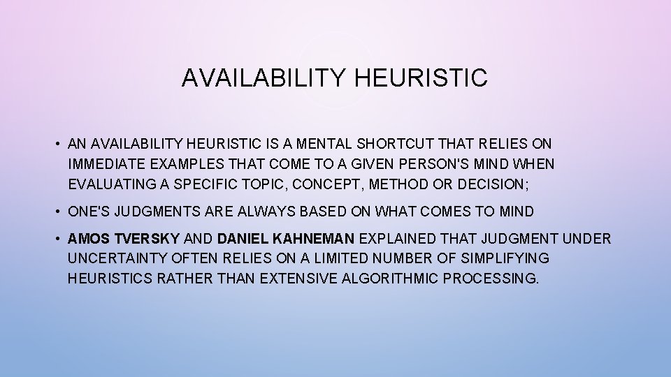 AVAILABILITY HEURISTIC • AN AVAILABILITY HEURISTIC IS A MENTAL SHORTCUT THAT RELIES ON IMMEDIATE