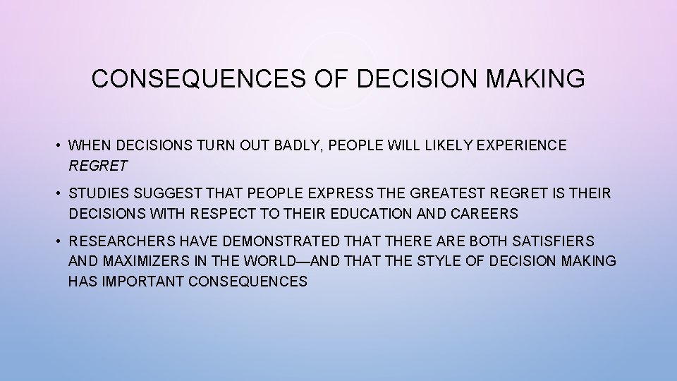 CONSEQUENCES OF DECISION MAKING • WHEN DECISIONS TURN OUT BADLY, PEOPLE WILL LIKELY EXPERIENCE