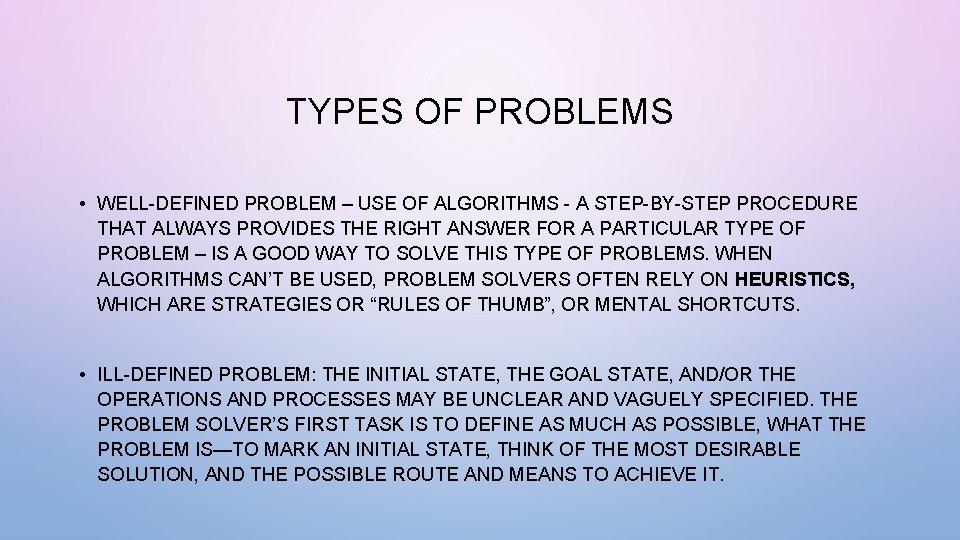 TYPES OF PROBLEMS • WELL-DEFINED PROBLEM – USE OF ALGORITHMS - A STEP-BY-STEP PROCEDURE