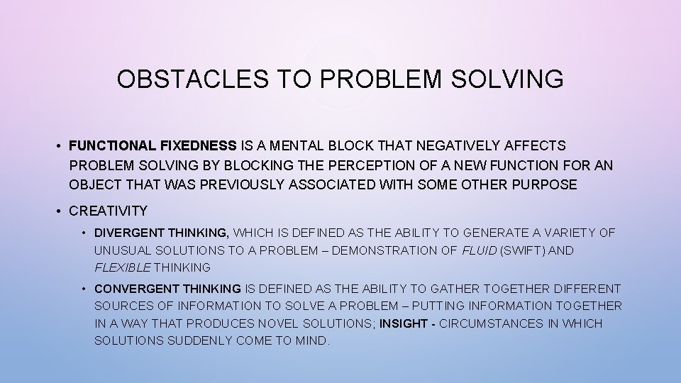 OBSTACLES TO PROBLEM SOLVING • FUNCTIONAL FIXEDNESS IS A MENTAL BLOCK THAT NEGATIVELY AFFECTS