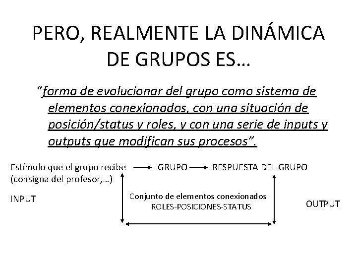 PERO, REALMENTE LA DINÁMICA DE GRUPOS ES… “forma de evolucionar del grupo como sistema