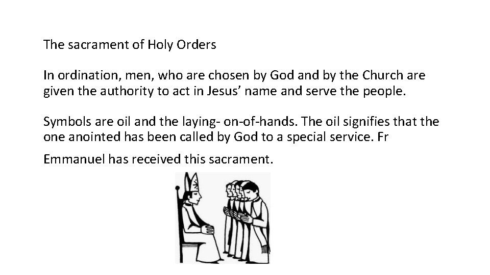 The sacrament of Holy Orders In ordination, men, who are chosen by God and