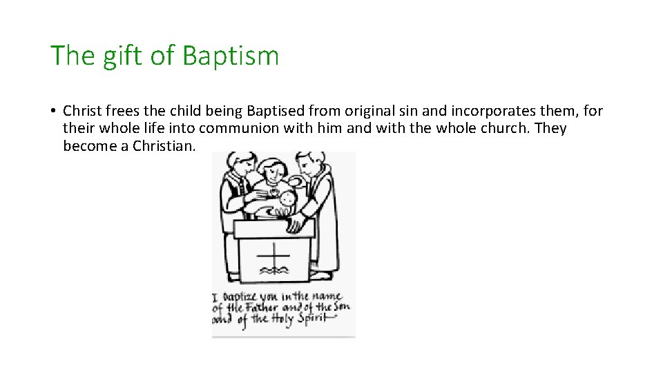 The gift of Baptism • Christ frees the child being Baptised from original sin