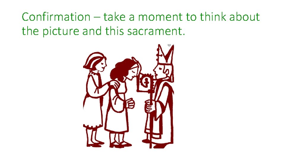 Confirmation – take a moment to think about the picture and this sacrament. 