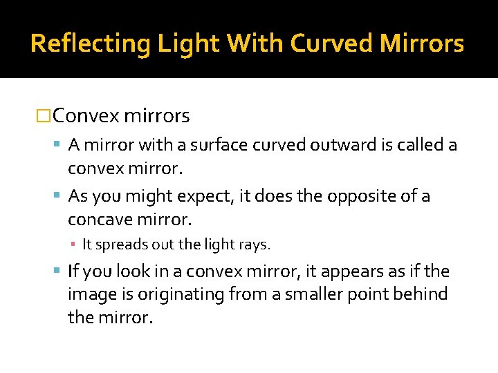 Reflecting Light With Curved Mirrors �Convex mirrors A mirror with a surface curved outward