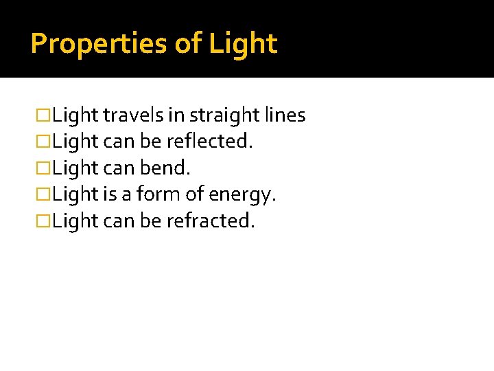 Properties of Light �Light travels in straight lines �Light can be reflected. �Light can