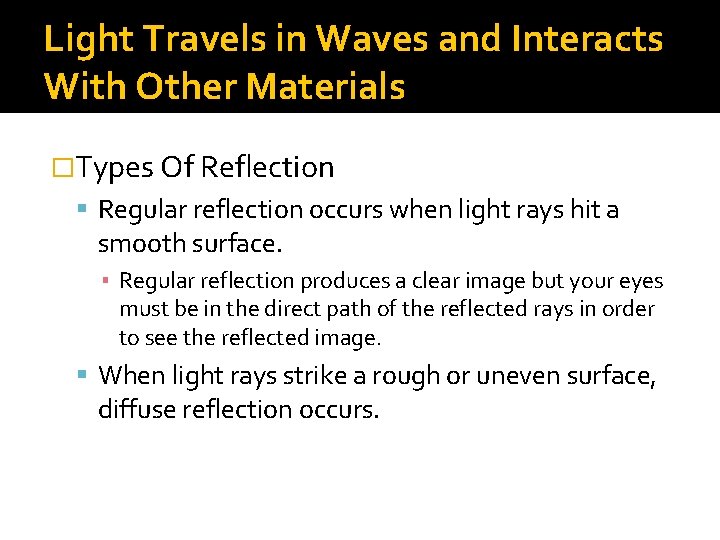 Light Travels in Waves and Interacts With Other Materials �Types Of Reflection Regular reflection