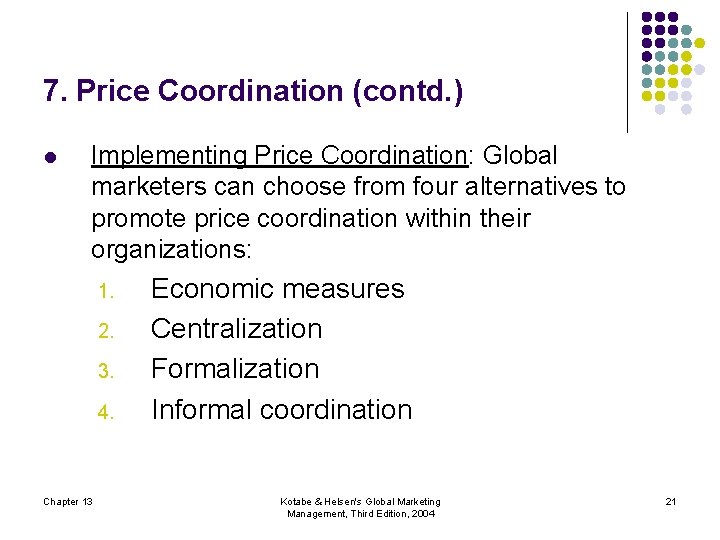 7. Price Coordination (contd. ) l Implementing Price Coordination: Global marketers can choose from