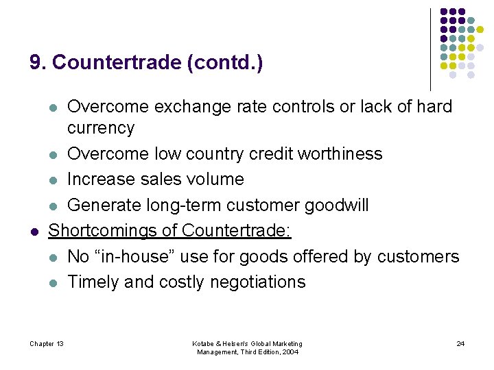 9. Countertrade (contd. ) Overcome exchange rate controls or lack of hard currency l