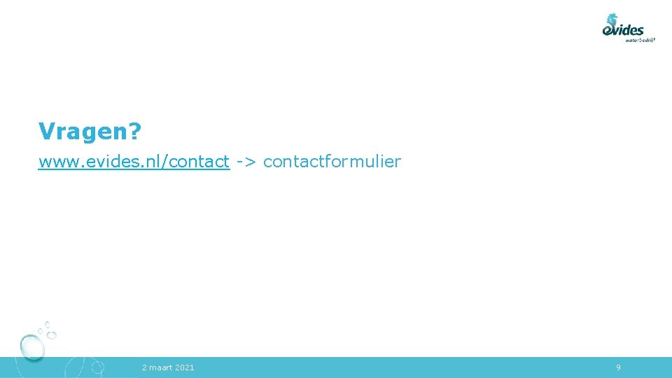 Vragen? www. evides. nl/contact -> contactformulier 2 maart 2021 9 