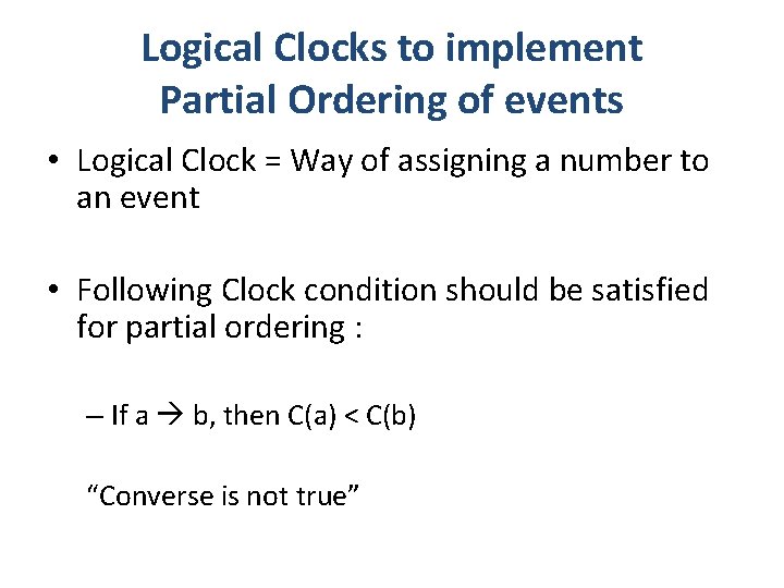 Logical Clocks to implement Partial Ordering of events • Logical Clock = Way of