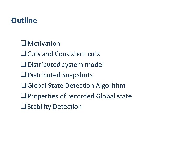 Outline q. Motivation q. Cuts and Consistent cuts q. Distributed system model q. Distributed