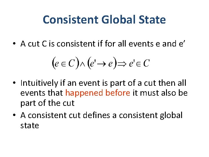 Consistent Global State • A cut C is consistent if for all events e