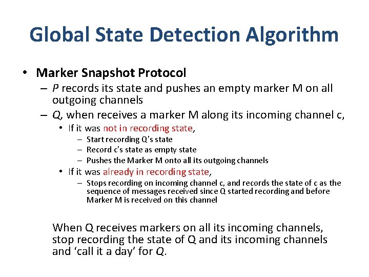 Global State Detection Algorithm • Marker Snapshot Protocol – P records its state and