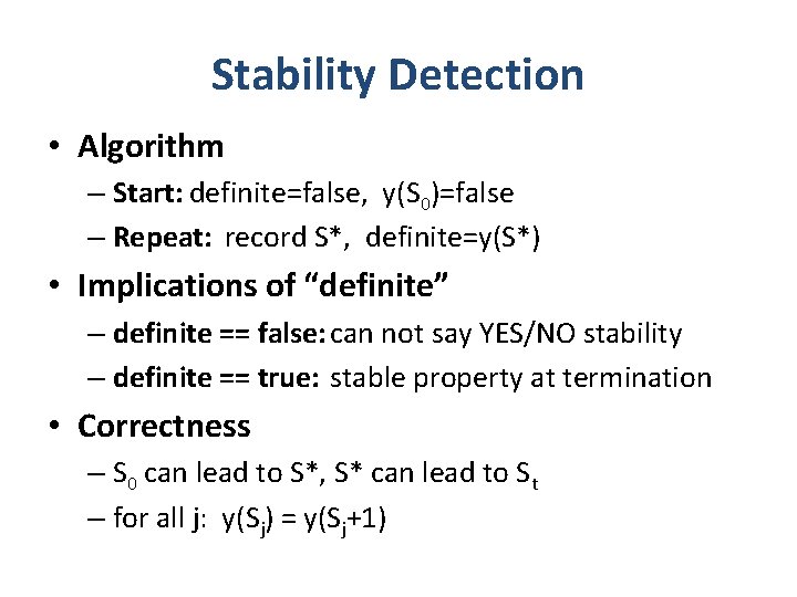 Stability Detection • Algorithm – Start: definite=false, y(S 0)=false – Repeat: record S*, definite=y(S*)