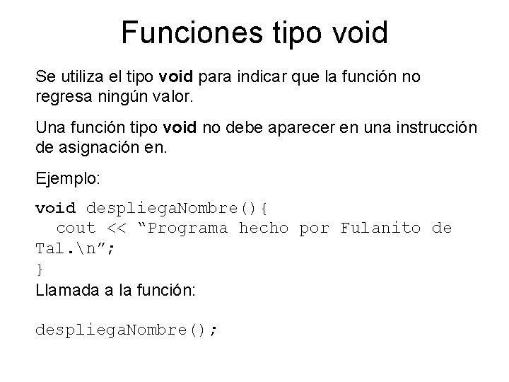 Funciones tipo void Se utiliza el tipo void para indicar que la función no