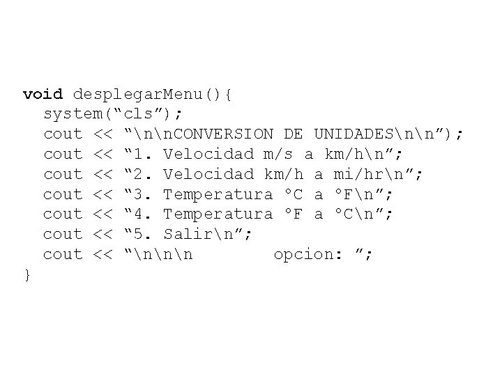 void desplegar. Menu(){ system(“cls”); cout << “nn. CONVERSION DE UNIDADESnn”); cout << “ 1.