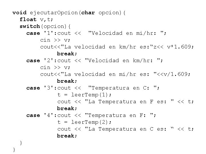 void ejecutar. Opcion(char opcion){ float v, t; switch(opcion){ case '1': cout << "Velocidad en