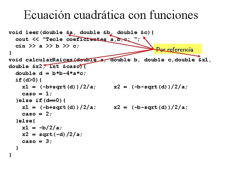 Ecuación cuadrática con funciones void leer(double &a, double &b, double &c){ cout << "Tecle