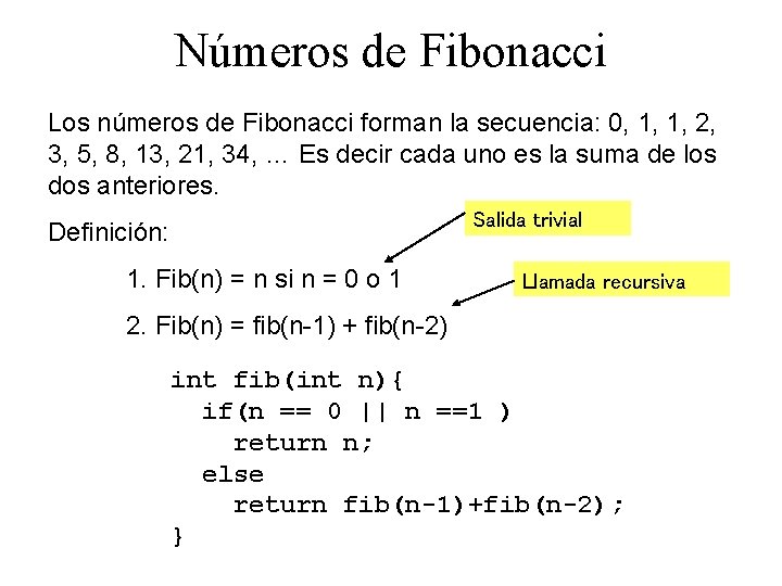 Números de Fibonacci Los números de Fibonacci forman la secuencia: 0, 1, 1, 2,