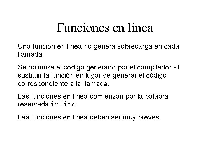 Funciones en línea Una función en línea no genera sobrecarga en cada llamada. Se