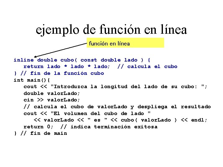 ejemplo de función en línea inline double cubo( const double lado ) { return