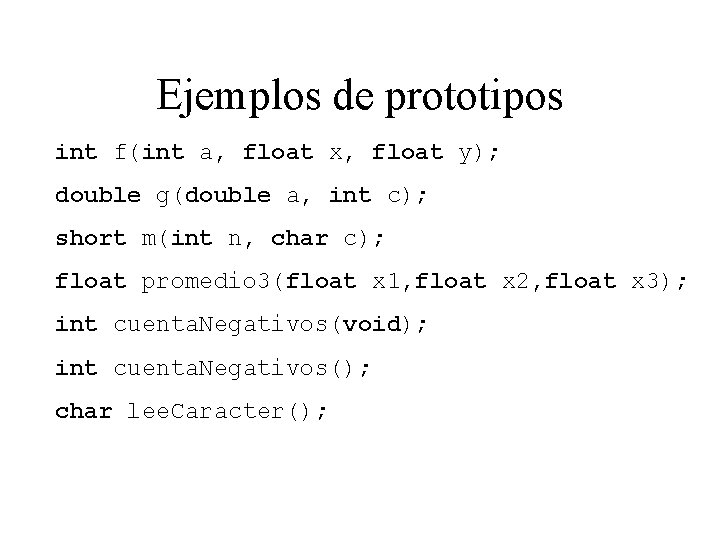 Ejemplos de prototipos int f(int a, float x, float y); double g(double a, int