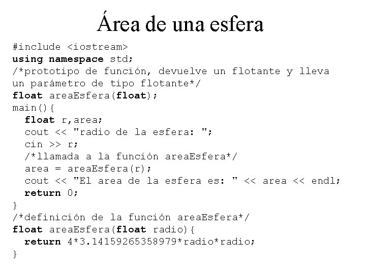 Área de una esfera #include <iostream> using namespace std; /*prototipo de función, devuelve un