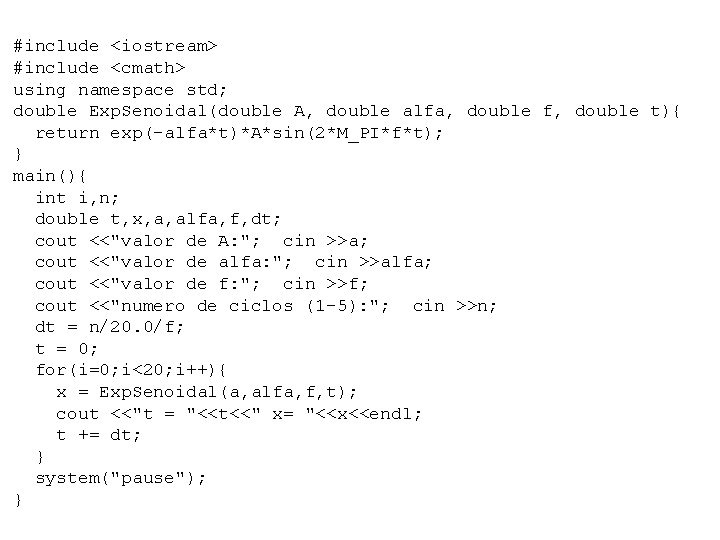 #include <iostream> #include <cmath> using namespace std; double Exp. Senoidal(double A, double alfa, double