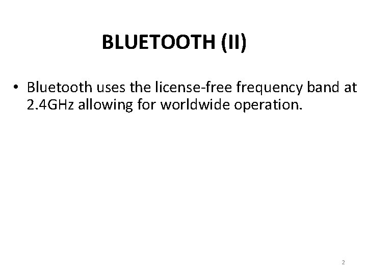 BLUETOOTH (II) • Bluetooth uses the license-free frequency band at 2. 4 GHz allowing