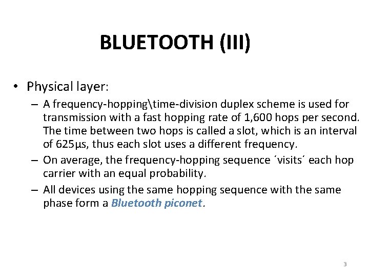 BLUETOOTH (III) • Physical layer: – A frequency-hoppingtime-division duplex scheme is used for transmission