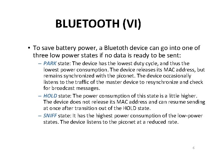 BLUETOOTH (VI) • To save battery power, a Bluetoth device can go into one