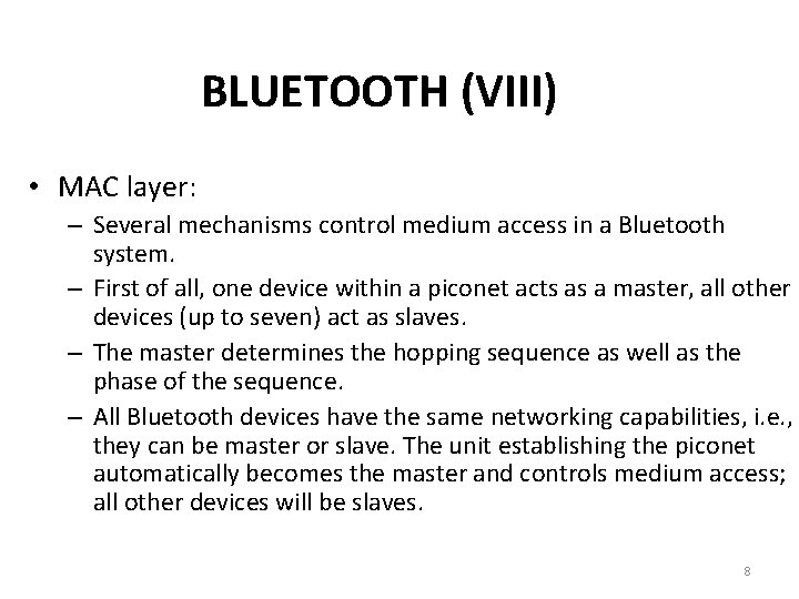 BLUETOOTH (VIII) • MAC layer: – Several mechanisms control medium access in a Bluetooth