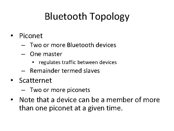 Bluetooth Topology • Piconet – Two or more Bluetooth devices – One master •