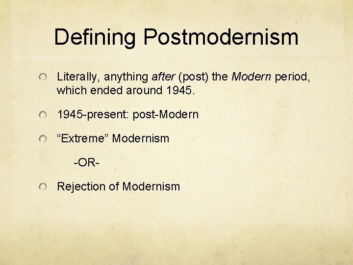 Defining Postmodernism Literally, anything after (post) the Modern period, which ended around 1945 -present: