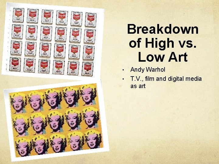 Breakdown of High vs. Low Art • • Andy Warhol T. V. , film