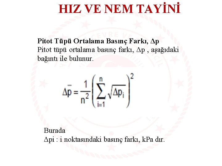 HIZ VE NEM TAYİNİ Pitot Tüpü Ortalama Basınç Farkı, Δp Pitot tüpü ortalama basınç